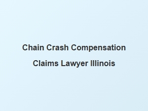 Chain Crash Compensation Claims Lawyer in Illinois